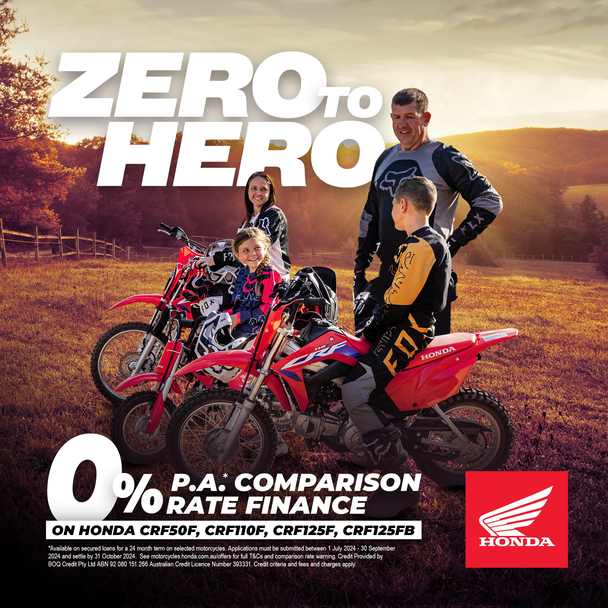 Zero to Hero 0% p.a* Comparison Rate Finance Go from Zero to Hero on CRF50F, CRF110F, CRF125F, CRF125FB  Offer ends 30th September, 2024.